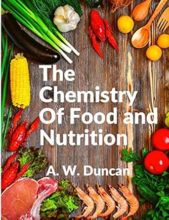 the chemistry of food and nutrition a broad view of how we eat and all of our bad habbits 1st edition a w