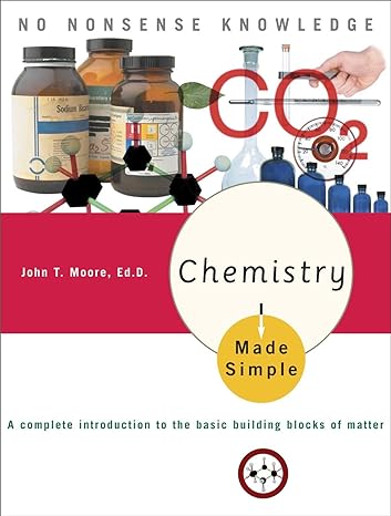 chemistry made simple a complete introduction to the basic building blocks of matter revised edition john t.