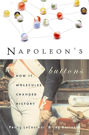 napoleon s buttons how 17 molecules changed history 1st edition penny le couteur ,jay burreson 1585423319,