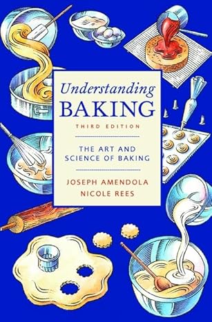 understanding baking the art and science of baking 3rd edition joseph amendola, nicole rees, donald e.