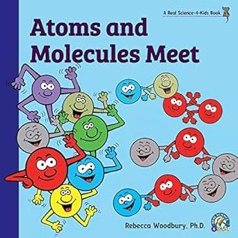 atoms and molecules meet 1st edition rebecca woodbury ph d 1950415112, 978-1950415113