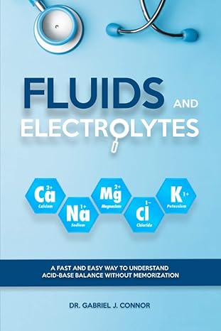 fluids and electrolytes a fast and easy way to understand acid base balance without memorization 1st edition