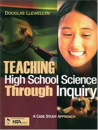 teaching high school science through inquiry a case study approach 1st edition douglas j. llewellyn