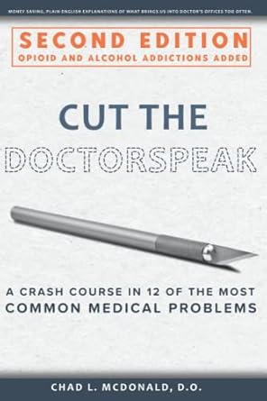 cut the doctorspeak a crash course in the 12 most common medical problems 1st edition chad l. mcdonald do