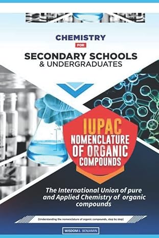 iupac nomenclature of organic compounds chemistry for secondary schools and undergraduates 1st edition wisdom