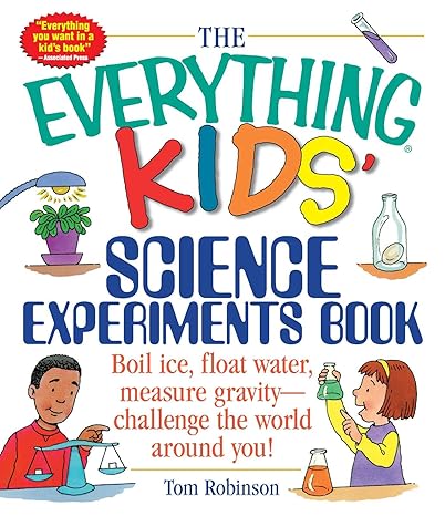 the everything kids science experiments book boil ice float water measure gravity challenge the world around