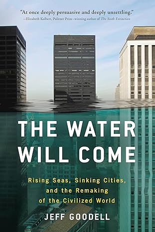 the water will come rising seas sinking cities and the remaking of the civilized world 1st edition jeff