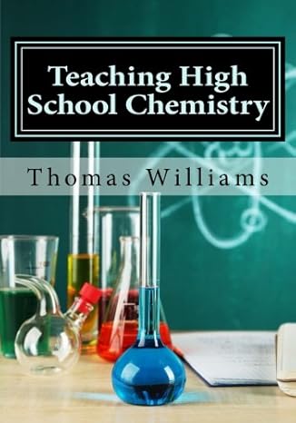 teaching high school chemistry content and instruction 1st edition thomas p. williams 1534706216,