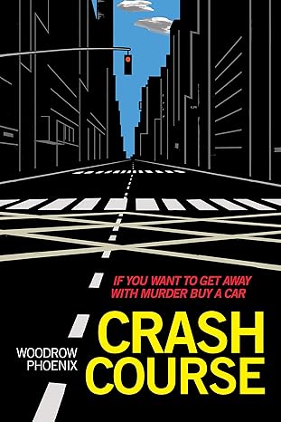 crash course if you want to get away with murder buy a car 1st edition woodrow phoenix 1951491017,