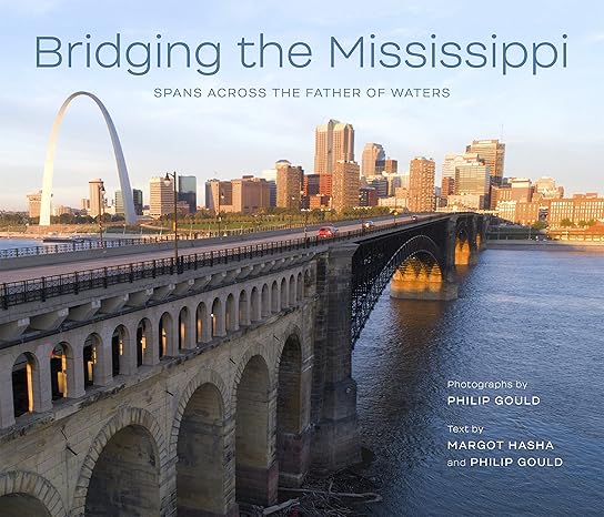 bridging the mississippi spans across the father of waters 1st edition philip gould ,margot h. hasha