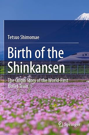 birth of the shinkansen the origin story of the world first bullet train 1st edition tetsuo shimomae