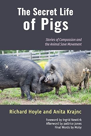 the secret life of pigs stories of compassion and the animal save movement 1st edition richard hoyle, anita