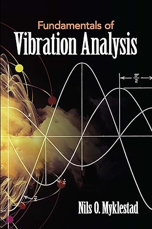 fundamentals of vibration analysis 1st edition nils o. myklestad 048682411x, 978-0486824116