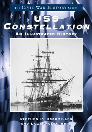 u s s constellation an illustrated history 1st edition stephen j. bockmiller ,lawrence j. bopp 073850582x,