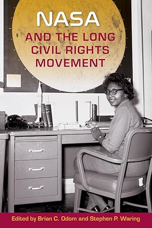 nasa and the long civil rights movement 1st edition brian c. odom, stephen p. waring 0813069475,