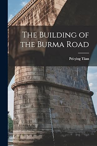 the building of the burma road 1st edition pei-ying taan 1015167020, 978-1015167025