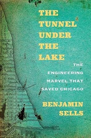 the tunnel under the lake the engineering marvel that saved chicago 1st edition benjamin sells 0810134748,