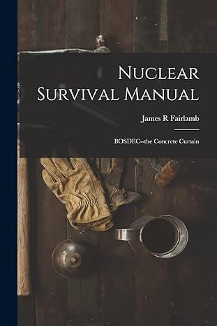 nuclear survival manual bosdec the concrete curtain 1st edition james r fairlamb 1016514190, 978-1016514194