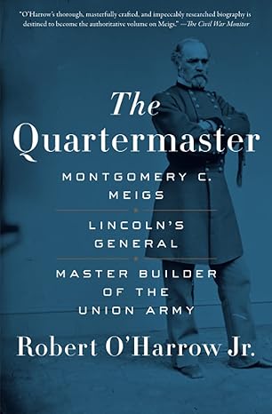 the quartermaster montgomery c meigs lincoln s general master builder of the union army 1st edition robert