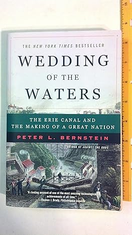 wedding of the waters the erie canal and the making of a great nation 1st edition peter l. bernstein