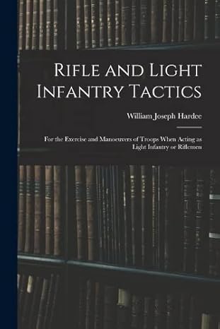 rifle and light infantry tactics for the exercise and manoeuvers of troops when acting as light infantry or