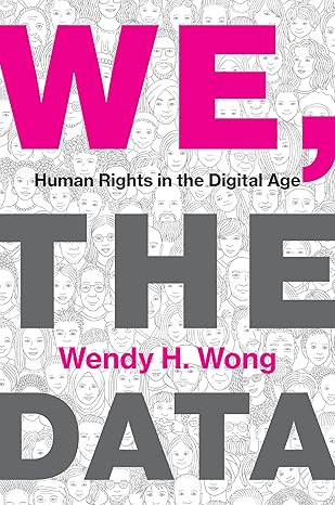 we the data human rights in the digital age 1st edition wendy h. wong 0262048574, 978-0262048576