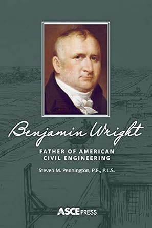 benjamin wright father of american civil engineering 1st edition steven m. pennington, p.e. 0784415668,