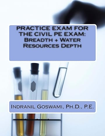 practice exam for the civil pe exam breadth + water resources depth 1st edition dr. indranil goswami p.e.