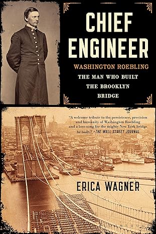 chief engineer washington roebling the man who built the brooklyn bridge 1st edition erica wagner 1620400529,