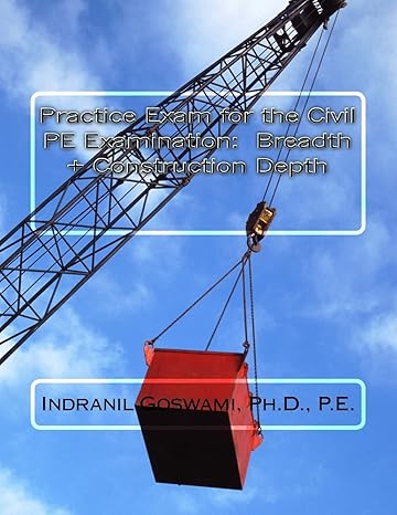 practice exam for the civil pe exam breadth + construction depth csm edition dr. indranil goswami p.e.