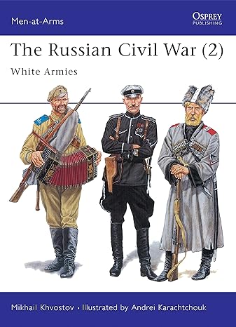 the russian civil war white armies 1st edition mikhail khvostov, andrei karachtchouk 1855326566,