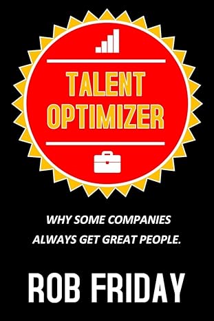 talent optimizer why some companies always get great people 1st edition rob friday 1692810391, 978-1692810399