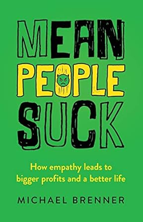 mean people suck how empathy leads to bigger profits and a better life 1st edition michael brenner