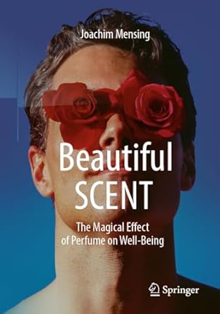 beautiful scent the magical effect of perfume on well being 1st edition joachim mensing 3662672588,