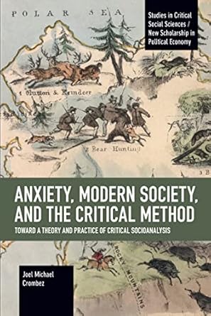 anxiety modern society and the critical method toward a theory and practice of critical socioanalysis 1st