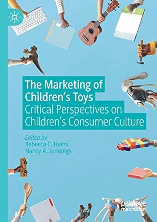 the marketing of children s toys critical perspectives on children s consumer culture 1st edition rebecca c