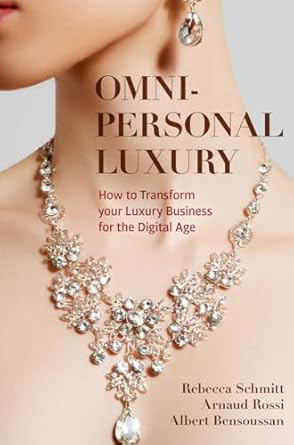 omni personal luxury how to transform your luxury business for the digital age 1st edition rebecca schmitt