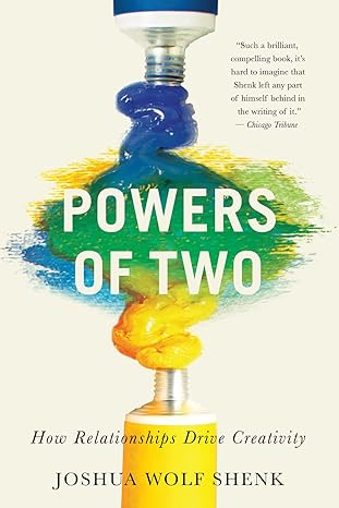 powers of two how relationships drive creativity 1st edition joshua wolf shenk 0544334469, 978-0544334465