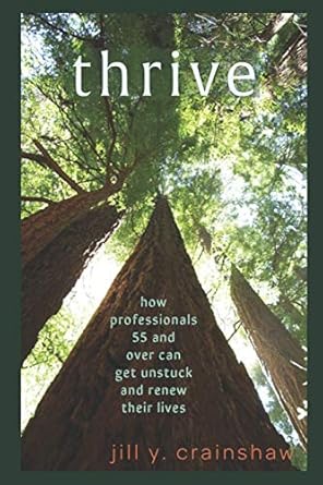 thrive how professionals 55 and older can get unstuck and renew their lives 1st edition jill y crainshaw