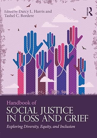 handbook of social justice in loss and grief exploring diversity equity and inclusion 1st edition darcy l.