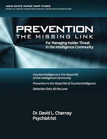 prevention the missing link for managing insider threat in the intelligence community 1st edition david