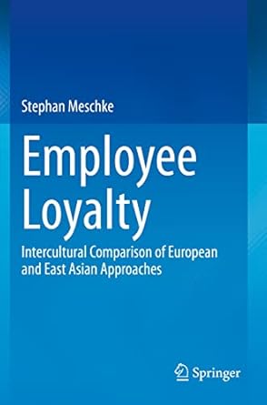 employee loyalty intercultural comparison of european and east asian approaches 1st edition stephan meschke