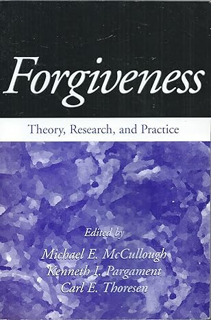 forgiveness theory research and practice 1st edition michael e. mccullough ,kenneth i. pargament ,carl e.