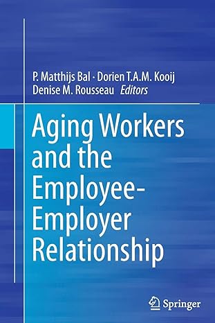 aging workers and the employee employer relationship 1st edition p matthijs bal ,dorien t a m kooij ,denise m