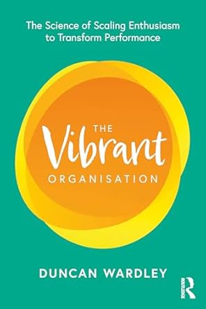 the vibrant organisation 1st edition duncan wardley 1032500840, 978-1032500843