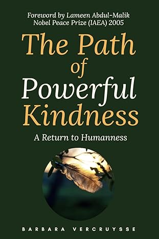 the path of powerful kindness a return to humanness 1st edition barbara vercruysse 979-8865573661