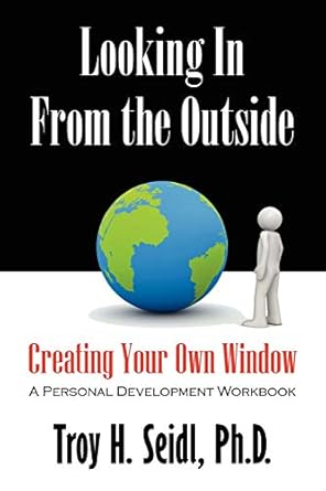 looking in from the outside creating your own window 1st edition troy h seidl 1432758330, 978-1432758332