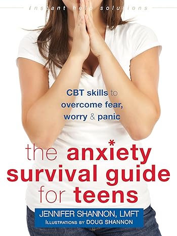 the anxiety survival guide for teens cbt skills to overcome fear worry and panic 1st edition jennifer shannon