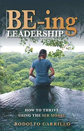 be ing leadership how to thrive using the ser model 1st edition rodolfo carrillo 1735703206, 978-1735703206