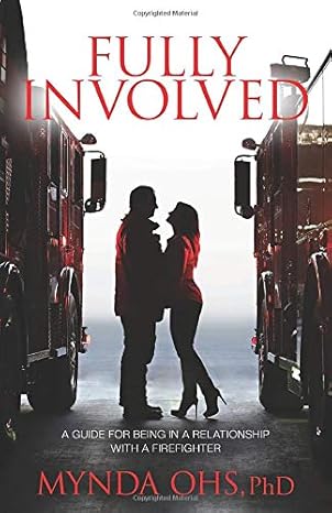 fully involved a guide for being in a relationship with a firefighter 1st edition mynda ohs phd 0578494175,